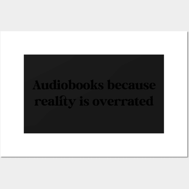 Audiobooks Because Reality is Overrated Audiobook Lover Bookish Sticker Listening Spicy Books Book Lover Wall Art by SouQ-Art